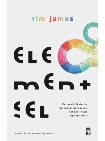 Elementsel - Periyodik Tablo ile Evrendeki Neredeyse Her Şeyi Nasıl Açıklarsınız? - Tim James - Timaş Yayınları