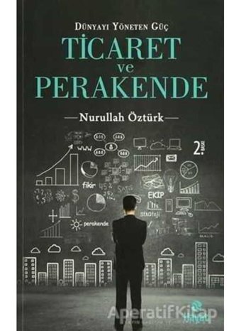 Dünyayı Yöneten Güç Ticaret ve Perakende - Nurullah Öztürk - Hayat Yayıncılık