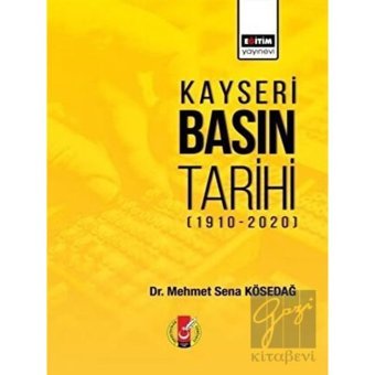 Kayseri Basın Tarihi (1910- 2020) - Eğitim Yayınevi - Bilimsel Eserler