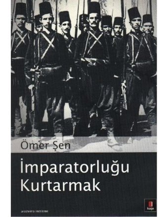İmparatorluğu Kurtarmak - Ömer Şen - Kapı Yayınları