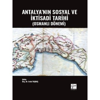 Antalya'nın Sosyal ve İktisadi Tarihi (Osmanlı Dönemi) - Doç. Dr. Erdal TAŞBAŞ - Gazi Kitabevi