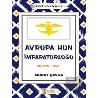 Avrupa Hun İmparatorluğu - Türk Devletleri 3 - Parola Yayınları
