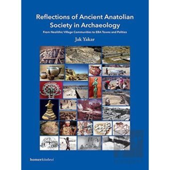 Reflections of Ancient Anatolian Society in Archaeology - Homer Kitabevi