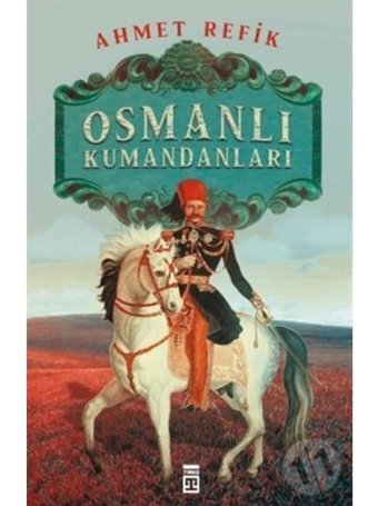 Osmanlı Kumandanları Ahmed Refik Timaş Yayınları n11.1374