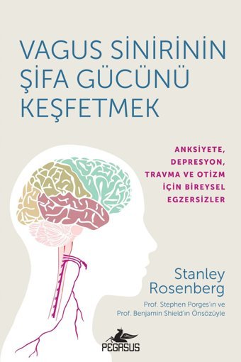 Pegasus Yayınları Vagus Sinirinin Şifa Gücünü Keşfetmek: Anksiyete, Depresyon, Travma Ve Otizm İçin Egzersizler
