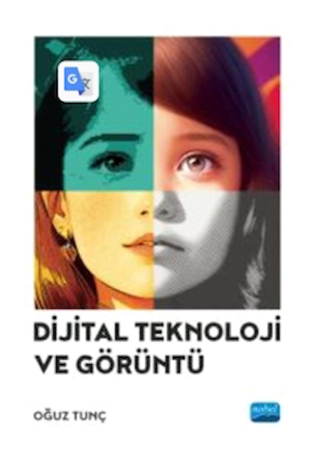 Dijital Teknoloji ve Görüntü / Oğuz Tunç / Nobel Akademik Yayıncılık / 9786253977092