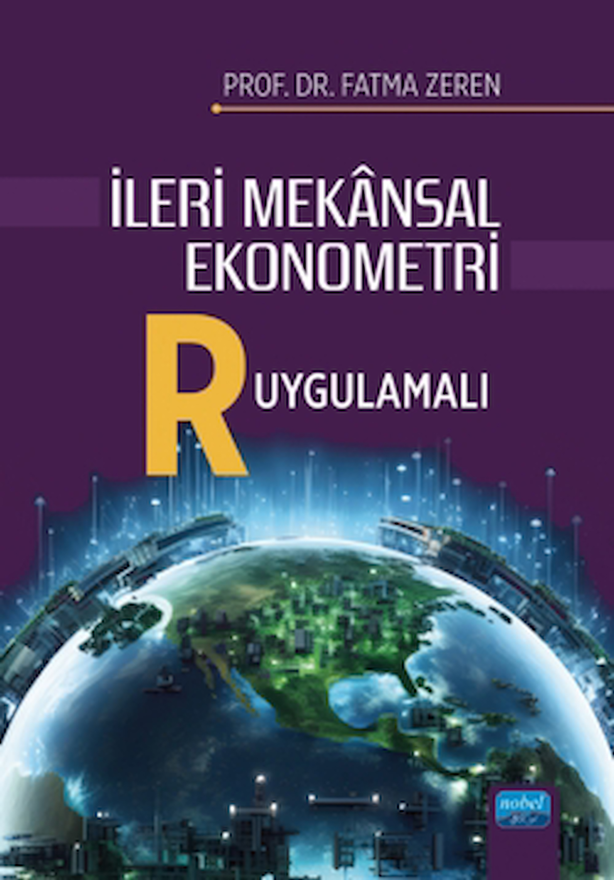 İleri Mekansal Ekonometri - R Uygulamalı / Fatma Zeren / Nobel Akademik Yayıncılık / 9786253978020